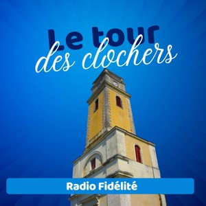 Le Tour des clochers - Radio Fidélité