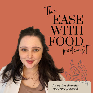 Ease With Food Podcast: Eating Disorder Recovery & Healing Relationship With Self