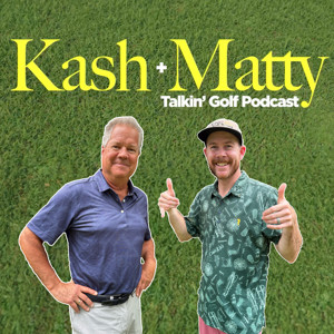 Kash and Matty Talkin' Golf Podcast