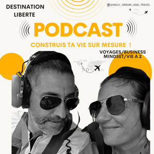 Destination Liberté: Voyage, business, mindset et vie à deux : construis ta vie sur mesure en étant alignée