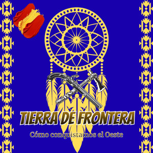 Tierra de Frontera: cómo conquistamos el Oeste.