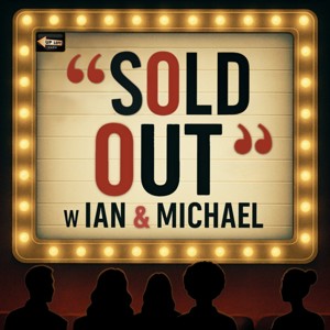 SOLD OUT with Ian and Michael