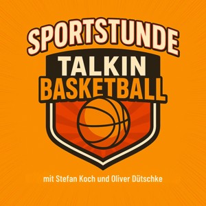 Talkin' Basketball - mit Stefan Koch, Olli D. + Gästen