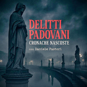 Delitti Padovani - Cronache Nascoste