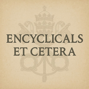 Encyclicals et cetera