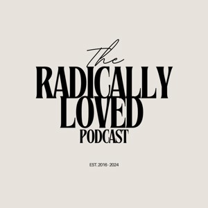 The Radically Loved Podcast