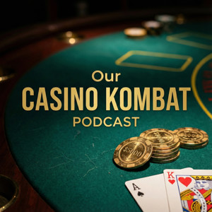 Our Casino Kombat Podcast