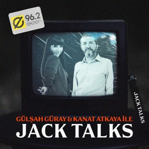 Jack Talks by Jack Lives Here | Gülşah Güray & Kanat Atkaya
