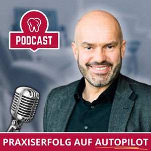 PRAXISERFOLG AUF AUTOPILOT - Der Podcast - Prinzipien für Praxiserfolg, Fakten zur Führung