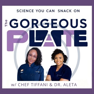 The Gorgeous Plate with Chef Tiffani & Dr. Aleta