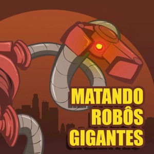 Matando Robôs Gigantes