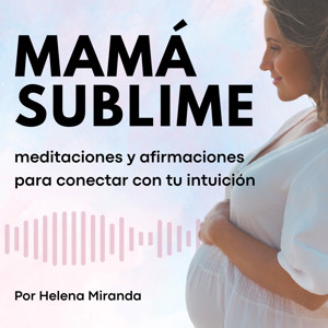 Mamá Sublime | Meditaciones y Afirmaciones