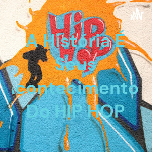 A História É Seus Acontecimentos Do HIP HOP