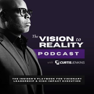 The Vision to Reality Podcast