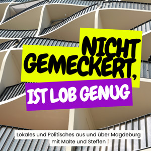 Nicht gemeckert, ist Lob genug – Lokales und Politisches aus Magdeburg