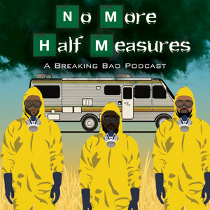 No More Half Measures (A Breaking Bad Podcast)