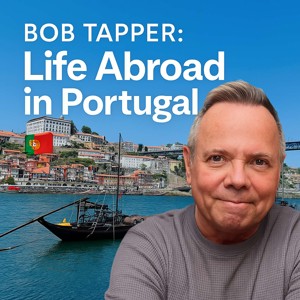 Life Abroad in Portugal with Bob Tapper 