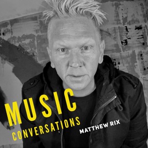 Music Conversations with Matthew Rix