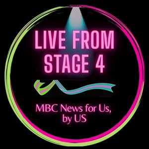 Live from Stage 4: MBC News for Us, by Us