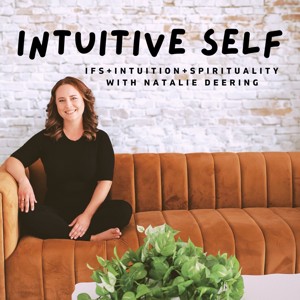 Intuitive Self: IFS + Intuition + Spirituality with Natalie Deering