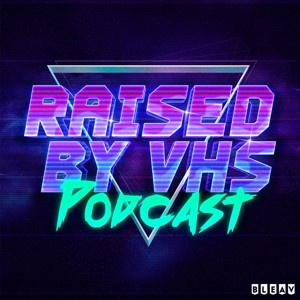 Raised by VHS