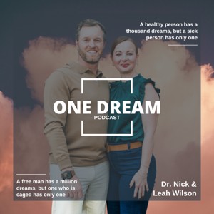 One Dream Podcast with Dr. Nick and Leah Wilson