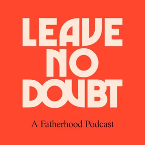 Leave No Doubt Fatherhood Podcast