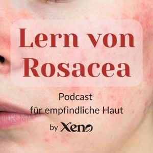 Lern von Rosacea - Hautpflege-Podcast von Xeno