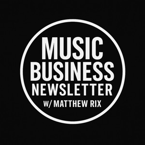 Music Business Newsletter w/ Matthew Rix