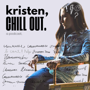 Kristen, CHILL OUT.