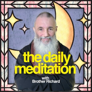 The Daily Meditation with Brother Richard