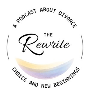 The Rewrite...A Podcast about Divorce, Choice & New Beginnings