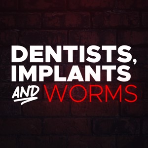 Dentists, Implants and Worms