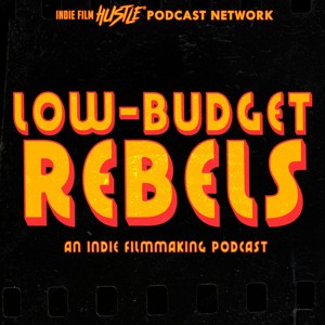 Low-Budget Rebels: An Indie Filmmaking Podcast