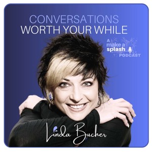 Conversations Worth Your While with Linda Bucher