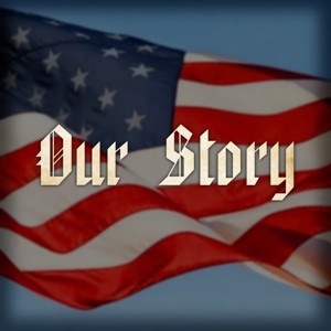 Our Story: 250 Years of The United States of America