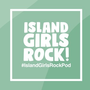 Island Girls Rock Podcast