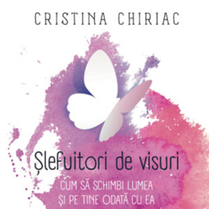 Șlefuitori de visuri – Cristina Chiriac