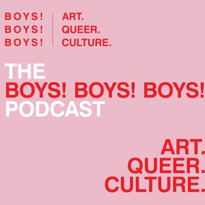 The BOYS! BOYS! BOYS! Podcast
