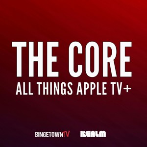 The Core: All Things Apple TV+