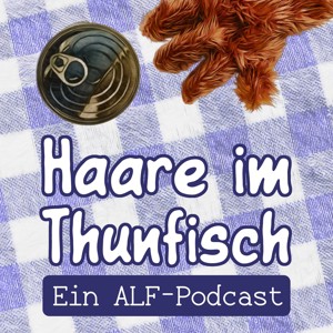 Haare im Thunfisch – Ein ALF-Podcast