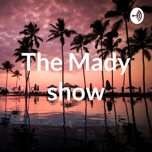 The Mady show