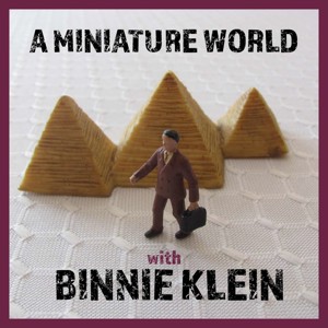 A Miniature World with Binnie Klein