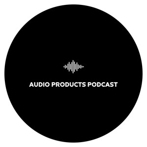 Audio Products Podcast