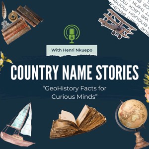 Country Name Stories - GeoHistory Facts for Curious Minds