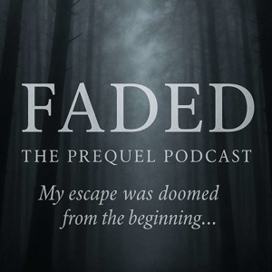 Faded: The Prequel Podcast