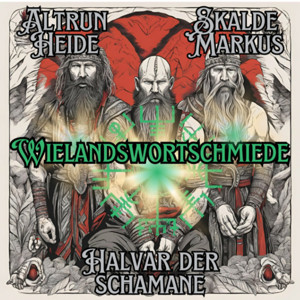 Wielands Wortschmiede mit Halvar dem Schamanen, Altrun dem Heiden und Markus dem Skalden