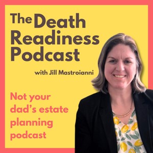 The Death Readiness Podcast: Not your dad’s estate planning podcast