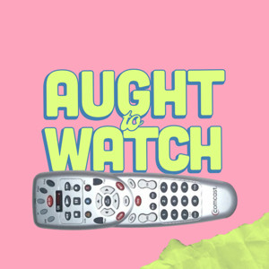 Aught To Watch
