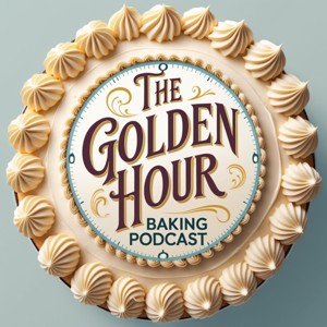 The Golden Hour Baking Podcast